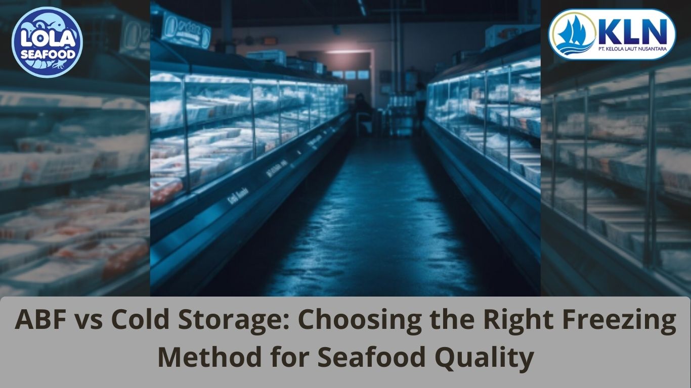 ABF vs Cold Storage: Choosing the Right Freezing Method for Seafood Quality